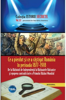 eBook - Ce a pierdut și ce a câștigat România în perioada 1877 – 1918 Primului Război Mondial - Boerescu Dan-Silviu