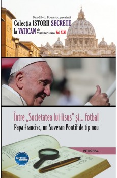 eBook - Între „Societatea lui Iisus” și… fotbal. Papa Francisc, un Suveran Pontif de tip nou - Vladimir Duca