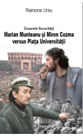 Dosarele Securității. Marian Munteanu și Miron Cozma versus Piața Universității