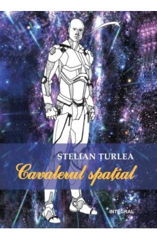 Cavale­rul spaţial - Țurlea Stelian