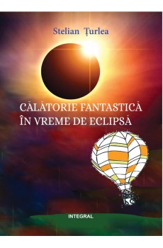 Călătorie fantastică în vremea eclipsei - Țurlea Stelian