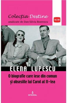 ELENA LUPESCU, o biografie care iese din comun și obsesiile lui Carol al II-lea   - Boerescu Dan-Silviu